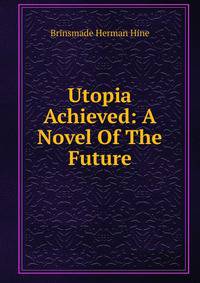 Utopia Achieved: A Novel Of The Future