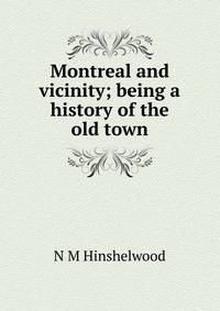 Montreal and vicinity; being a history of the old town