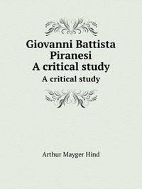 Giovanni Battista Piranesi. A critical study
