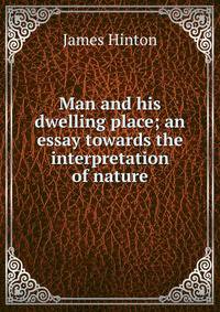 Man and his dwelling place; an essay towards the interpretation of nature