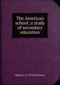 The American school; a study of secondary education