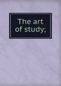 The art of study;
