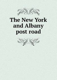 The New York and Albany post road