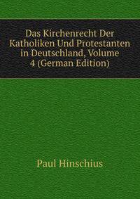 Das Kirchenrecht Der Katholiken Und Protestanten in Deutschland, Volume 4 (German Edition)