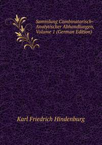 Sammlung Combinatorisch-Analytischer Abhandlungen, Volume 1 (German Edition)