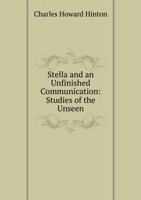 Stella and an Unfinished Communication: Studies of the Unseen