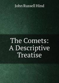 The Comets: A Descriptive Treatise