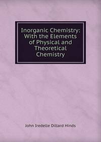 Inorganic Chemistry: With the Elements of Physical and Theoretical Chemistry