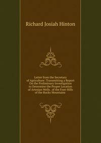 Letter from the Secretary of Agriculture: Transmitting a Report On the Preliminary Investigation to Determine the Proper Location of Artesian Wells . of the Foot-Hills of the Rocky Mountains .