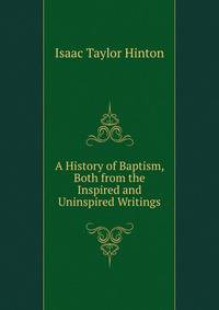 A History of Baptism, Both from the Inspired and Uninspired Writings