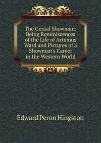 The Genial Showman: Being Reminiscences of the Life of Artemus Ward and Pictures of a Showman's Career in the Western World