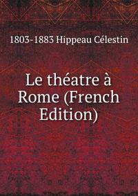 Le theatre a Rome (French Edition)