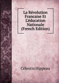 La R?volution Francaise Et L'?ducation Nationale (French Edition)