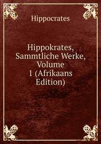 Hippokrates, Sammtliche Werke, Volume 1 (Afrikaans Edition)