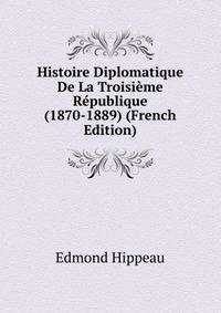 Histoire Diplomatique De La Troisieme Republique (1870-1889) (French Edition)