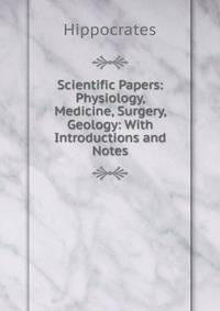 Scientific Papers: Physiology, Medicine, Surgery, Geology: With Introductions and Notes
