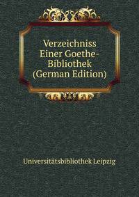 Verzeichniss Einer Goethe-Bibliothek (German Edition)
