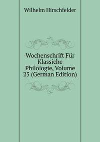 Wochenschrift Fur Klassiche Philologie, Volume 25 (German Edition)