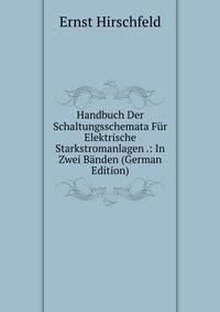 Handbuch Der Schaltungsschemata Fur Elektrische Starkstromanlagen .: In Zwei Banden (German Edition)