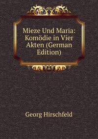 Mieze Und Maria: Komodie in Vier Akten (German Edition)