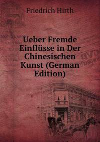 Ueber Fremde Einflusse in Der Chinesischen Kunst (German Edition)