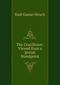 The Crucifixion: Viewed from a Jewish Standpoint
