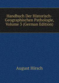 Handbuch Der Historisch-Geographischen Pathologie, Volume 3 (German Edition)