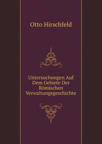Untersuchungen Auf Dem Gebiete Der Romischen Verwaltungsgeschichte
