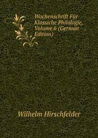 Wochenschrift Fur Klassiche Philologie, Volume 6 (German Edition)