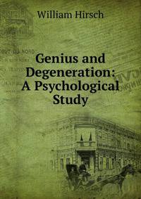 Genius and Degeneration: A Psychological Study