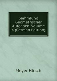 Sammlung Geometrischer Aufgaben, Volume 4 (German Edition)