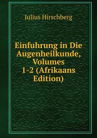 Einfuhrung in Die Augenheilkunde, Volumes 1-2 (Afrikaans Edition)