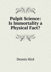 Pulpit Science: Is Immortality a Physical Fact?
