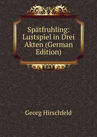 Spatfruhling: Lustspiel in Drei Akten (German Edition)