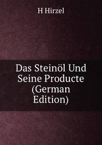 Das Steinol Und Seine Producte (German Edition)