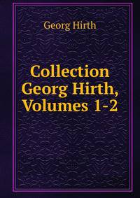 Collection Georg Hirth, Volumes 1-2