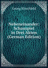 Nebeneinander: Schauspiel in Drei Akten (German Edition)
