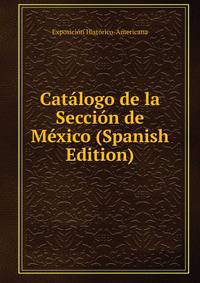 Catalogo de la Seccion de Mexico (Spanish Edition)