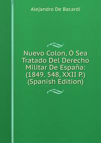 Nuevo Colon, O Sea Tratado Del Derecho Militar De Espana: (1849. 548, XXII P.) (Spanish Edition)