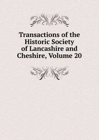 Transactions of the Historic Society of Lancashire and Cheshire, Volume 20
