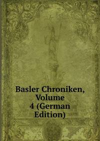 Basler Chroniken, Volume 4 (German Edition)