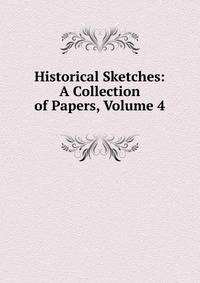 Historical Sketches: A Collection of Papers, Volume 4