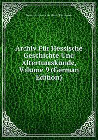 Archiv Fur Hessische Geschichte Und Altertumskunde, Volume 9 (German Edition)