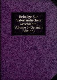 Beitrage Zur Vaterlandischen Geschichte, Volume 3 (German Edition)