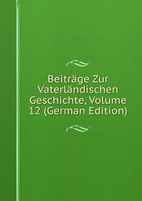 Beitrage Zur Vaterlandischen Geschichte, Volume 12 (German Edition)