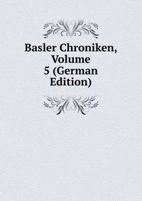 Basler Chroniken, Volume 5 (German Edition)