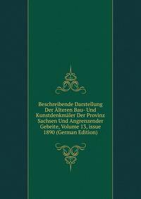 Beschreibende Darstellung Der ?lteren Bau- Und Kunstdenkm?ler Der Provinz Sachsen Und Angrenzender Gebeite, Volume 13, issue 1890 (German Edition)