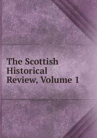 The Scottish Historical Review, Volume 1