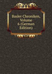 Basler Chroniken, Volume 6 (German Edition)