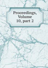 Proceedings, Volume 10, part 2